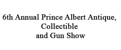 6th Annual Prince Albert Antique, Collectible and Gun Show